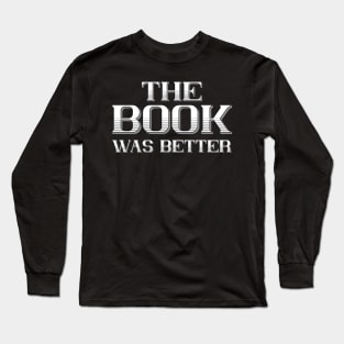 The Book was better Long Sleeve T-Shirt